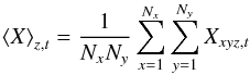 \begin{equation} \left\langle X\right\rangle _{z,t}=\frac{1}{N_{x}N_{y}}\sum_{x=1}^{N_{x}}\sum_{y=1}^{N_{y}}X_{xyz,t}\label{eq:spatial} \end{equation}
