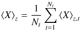 \begin{equation} \left\langle X\right\rangle _{z}=\frac{1}{N_{t}}\sum_{t=1}^{N_{t}}\left\langle X\right\rangle _{z,t}\label{eq:temporal} \end{equation}