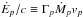 \hbox{$\dot{E}_{p}/c\equiv \Gamma_{p}\dot{M}_{p}v_{p}$}