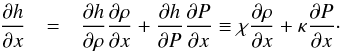 \appendix \setcounter{section}{1} \begin{eqnarray} \frac{\partial h}{\partial x} &=&\frac{\partial h}{\partial \rho}\frac{\partial \rho}{\partial x} +\frac{\partial h}{\partial P}\frac{\partial P}{\partial x} \equiv \chi \frac{\partial \rho}{\partial x} +\kappa\frac{\partial P}{\partial x}\cdot \end{eqnarray}
