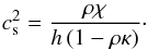 \appendix \setcounter{section}{1} \begin{eqnarray} {c^2_{\rm s}}=\frac{\rho\chi}{h\left(1-\rho\kappa\right)}\cdot \end{eqnarray}