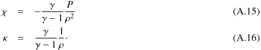 \appendix \setcounter{section}{1} \begin{eqnarray} \chi&=&-\frac{\gamma}{ \gamma -1}\frac{P}{\rho^2} \\ \kappa&=&\frac{\gamma}{ \gamma -1}\frac{1}{\rho} \cdot \end{eqnarray}