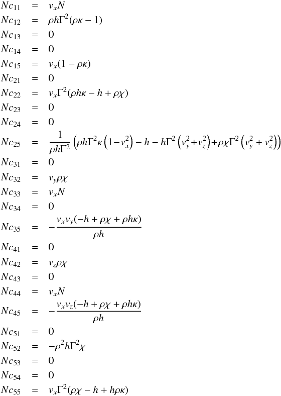 \appendix \setcounter{section}{1} \begin{eqnarray*} Nc_{11}&=& v_xN\\ Nc_{12}&=& \rho h \Gamma^2(\rho\kappa -1)\\ Nc_{13}&=&0\\ Nc_{14}&=&0\\ Nc_{15}&=&v_x(1-\rho\kappa)\\ Nc_{21}&=&0\\ Nc_{22}&=&v_x\Gamma^2(\rho h \kappa -h+\rho \chi)\\ Nc_{23}&=&0\\ Nc_{24}&=&0\\ Nc_{25}&=&\frac{1}{\rho h \Gamma^2}\left(\rho h \Gamma^2\kappa \left(1\!-\!v_x^2\right) -h -h\Gamma^2\left(v_y^2\!+\!v_z^2\right)\!+\!\rho \chi \Gamma^2\left(v_y^2+v_z^2\right)\right)\\ Nc_{31}&=&0\\ Nc_{32}&=&v_y \rho \chi\\ Nc_{33}&=&v_xN\\ Nc_{34}&=&0\\ Nc_{35}&=&-\frac{v_x v_y (-h +\rho \chi +\rho h \kappa)}{\rho h}\\ Nc_{41}&=&0\\ Nc_{42}&=&v_z \rho \chi \\ Nc_{43}&=&0 \\ Nc_{44}&=&v_xN\\ Nc_{45}&=&-\frac{v_x v_z (-h +\rho \chi +\rho h \kappa)}{\rho h}\\ Nc_{51}&=&0\\ Nc_{52}&=&-\rho ^2h \Gamma^2 \chi\\ Nc_{53}&=&0\\ Nc_{54}&=&0\\ Nc_{55}&=&v_x\Gamma^2(\rho \chi -h +h \rho \kappa) \end{eqnarray*}
