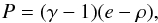 \begin{equation} \label{eq:EOS_ID} P=(\gamma -1)(e-\rho), \end{equation}
