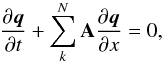 \begin{eqnarray} \label{eq:evol_prim} \frac{\partial{{\boldsymbol q}}}{\partial{t}}+ \sum_k^N \mathbf{A}\frac{\partial{{\boldsymbol q}}}{\partial{x}} =0, \end{eqnarray}