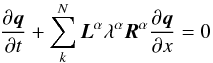 \begin{equation} \label{eq:PLM} \frac{\partial{{\boldsymbol q}}}{\partial{t}}+ \sum_k^N {\boldsymbol L}^{\alpha}\lambda^{\alpha}{\boldsymbol R}^{\alpha}\frac{\partial{{\boldsymbol q}}}{\partial{x}} =0 \end{equation}