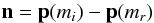 \begin{equation} \vec{n}=\vec{p}(m_i)-\vec{p}(m_r) \end{equation}
