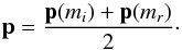 \begin{equation} \vec{p}=\frac{\vec{p}(m_i)+\vec{p}(m_r)}{2}\cdot \end{equation}