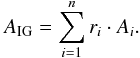 \begin{eqnarray} A_\mathrm{IG} = \sum_ {i=1}^ {n} r_ {i} \cdot A_ {i} . \end{eqnarray}