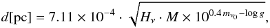 \begin{eqnarray} d[\mathrm{pc}]=7.11 \times 10^{-4} \cdot \sqrt{H_\nu\cdot M \times 10^{0.4\, m_{\mathrm{v}_0}-\log g}}, \end{eqnarray}