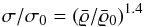\begin{equation} \sigma/\sigma_0 = (\mrho/\mrho_0)^{1.4} \end{equation}
