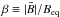 \hbox{$\beta \equiv |\bar{B}|/B_{\rm eq}$}