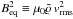 \hbox{$B_{\rm eq}^2\equiv \mu_0\mrho\,v_{\rm rms}^2$}
