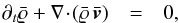 \begin{eqnarray} \label{eq:continuity}\partial_t\mrho +\nabla\cdt(\mrho\,\V) & = & 0, \end{eqnarray}