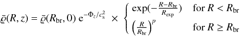 \begin{equation} \mrho(R,z) = \mrho(R_{\rm br},0)\;{\rm e}^{-\Phi_z/c_{\rm s}^2}\;\times\; \begin{cases} \;\exp ( -\frac{R-R_{\rm br}}{R_{\rm exp}} ) & \text{for }R<R_{\rm br} \\[4pt] \;\left(\frac{R}{R_{\rm br}}\right)^p & \text{for }R\ge R_{\rm br} \end{cases} \label{eq:rho_mid} \end{equation}