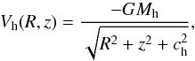 \begin{equation} V_{\rm h}(R,z) = \frac{-G M_{\rm h}}{\sqrt{R^2 + z^2 + c_{\rm h}^2}}, \label{Vh} \end{equation}