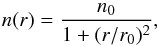 \begin{equation} n(r)=\frac{n_0}{1+(r/r_0)^2}, \end{equation}