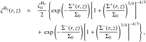\begin{eqnarray} \label{un} \zeta^{\rm H_{2}}(r,z)&\approx&\frac{\zeta_{0}^{\rm H_{2}}}{2} \left\{\exp\left(-\frac{\Sigma^{+}(r,z)}{\Sigma_{0}}\right) \left[1+\left(\frac{\Sigma^{+}(r,z)}{\Sigma_{0}}\right)^{3/4}\right]^{-4/3} \right. \\\nonumber && \left. +\ \exp\left(-\frac{\Sigma^{-}(r,z)}{\Sigma_{0}}\right) \left[1+\left(\frac{\Sigma^{-}(r,z)}{\Sigma_{0}}\right)^{3/4}\right]^{-4/3}\right\}, \end{eqnarray}
