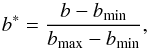 \begin{equation} \label{betatilde} b^{*}=\frac{b-b_{\rm min}}{b_{\rm max}-b_{\rm min}} , \end{equation}