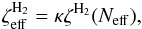 \begin{equation} \label{zetaeff} \zeta^{\rm H_{2}}_{\rm eff}=\kappa \zeta^{\rm H_{2}}(N_{\rm eff}) , \end{equation}