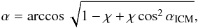 \begin{equation} \label{alpha} \alpha = \arccos\sqrt{1-\chi+\chi\cos^{2}\alpha_{\rm ICM}} , \end{equation}