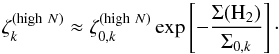 \begin{equation} \zeta^{({\rm high}~N)}_{k}\approx \zeta_{0,k}^{({\rm high}~N)}\exp \left[-\frac{\Sigma(\mathrm{H_{2}})}{\Sigma_{0,k}}\right]\cdot \end{equation}