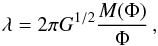 \begin{equation} \lambda = 2\pi G^{1/2}\frac{M(\Phi)}{\Phi}\,, \end{equation}