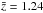 \hbox{$\bar{z} = 1.24$}