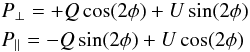 \begin{eqnarray} &&P_\perp = +Q \cos(2\phi) + U \sin(2\phi) \nonumber\\ &&P_\parallel = -Q \sin(2\phi) + U \cos(2\phi) \end{eqnarray}
