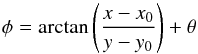 \begin{equation} \phi = \arctan\left({\frac{x-x_0}{y-y_0}}\right)+\theta \end{equation}