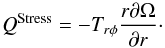 \begin{equation} Q^{\rm Stress}=-T_{r\phi} \frac{r \partial \Omega}{\partial r}\cdot \end{equation}