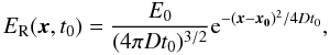 $$ E_{\rm R}(\boldsymbol{x},t_0) =\frac{E_0}{(4 \pi D t_0)^{3/2}} {\rm e}^{-(\boldsymbol{x}-\boldsymbol{x_0})^2 / 4 D t_0 }, $$