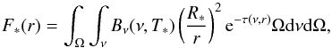 \begin{equation} F_*(r) = \int_\Omega \int_\nu B_\nu (\nu,T_*) \left(\frac{R_*}{r} \right)^2 {\rm e}^{-\tau(\nu,r)} \Omega{\rm d}\nu{\rm d}\Omega, \label{eq:IRRAD} \end{equation}