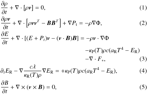 \begin{eqnarray} && \frac{\partial \rho}{\partial t} + \nabla \cdot \left [\rho \boldsymbol{v}\right ]=0 , \label{eq:MDH_RHO} \\ && \frac{\partial \rho \boldsymbol{v}}{\partial t} + \nabla \cdot \left [ \rho \boldsymbol{v} \boldsymbol{v}^T - \boldsymbol{B}\boldsymbol{B}^T \right ] + \nabla P_{\rm t} = - \rho \nabla \Phi , \label{eq:MDH_MOM} \\ &&\frac{\partial E}{\partial t} + \nabla \cdot \left [ (E + P_t)\boldsymbol{v} - (\boldsymbol{v}\cdot\boldsymbol{B})\boldsymbol{B} \right ] = - \rho \boldsymbol{v} \cdot \nabla \Phi \nonumber\\& & \hspace*{48mm} - \kappa_\mathrm{P}( {T}) \rho c ( a_{\rm R} T^4 - E_{\rm R} )\nonumber\\ & & \hspace*{48mm}- \nabla \cdot {F}_* , \label{eq:MDH_EN} \\ && \partial_t E_{\rm R} - \nabla \frac{c \lambda}{\kappa_\mathrm{R}({T}) \rho} \nabla E_{\rm R} = + \kappa_\mathrm{P}({T}) \rho {c} (a_{\rm R} T^4 -E_{\rm R}) , \label{eq:ER} \\ && \frac{\partial B}{\partial t} + \nabla \times (\boldsymbol{v} \times \boldsymbol{B}) = 0 , \label{eq:MDH_MAG} \end{eqnarray}