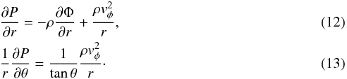 \begin{eqnarray} &&\frac{\partial {P}}{\partial {r}} = - \rho \frac{\partial \Phi}{\partial r} + \frac{\rho v^2_\phi}{ r}, \label{eq:P_R} \\ && \frac{1}{r} \frac{\partial {P}}{\partial \theta} = \frac{1}{\tan{\theta}}\frac{\rho v^2_\phi}{r} \label{eq:P_T}\cdot \end{eqnarray}