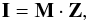 \begin{eqnarray} \mathbf{I} = \mathbf{M} \cdot \mathbf{Z}, \end{eqnarray}