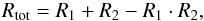 \begin{eqnarray} R_{\rm tot} = R_1+R_2-R_1\cdot R_2, \label{Eq.: non-linear_addition} \end{eqnarray}