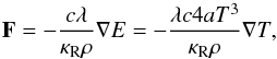 \begin{equation} \vec{F} = -\frac{c\lambda}{\kappa_\text{R}\rho}\nabla E = -\frac{\lambda c 4 aT^3}{\kappa_\text{R}\rho}\nabla T, \end{equation}
