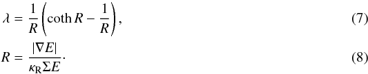 \begin{eqnarray} \lambda & = &\frac{1}{R}\left(\coth R-\frac{1}{R}\right),\\ R & = &\frac{|\nabla E|}{\kappa_\text{R}\Sigma E}\cdot \end{eqnarray}