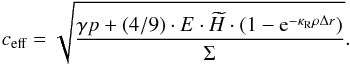 \begin{equation} c_\text{eff} = \sqrt{\frac{\gamma p + (4/9)\cdot E\cdot\widetilde{H}\cdot(1-{\rm e}^{-\kappa_\text{R}\rho\Delta r}) }{\Sigma}}. \end{equation}