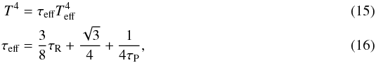 \begin{eqnarray} T^4 & = &\tau_\text{eff}T_\text{eff}^4 \label{eq:t_eff}\\ \tau_\text{eff} & =& \frac{3}{8}\tau_\text{R} + \frac{\sqrt{3}}{4} + \frac{1}{4\tau_\text{P}},\label{eq:tau_eff} \end{eqnarray}