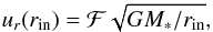 \begin{equation} \label{eq:ur_in} u_r(r_\text{in}) = \mathcal{F}\sqrt{GM_\ast/r_\text{in}} , \end{equation}