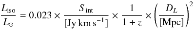\begin{equation} \label{eq:isolumdef} \frac{L_{\rm iso}}{L_{\odot}} = 0.023 \times \frac{S_{\rm int}}{[\textrm{Jy\,km\,s}^{-1}]} \times \frac{1}{1+z} \times \left( \frac{D_{L}}{[\textrm{Mpc}]} \right)^{2} \end{equation}