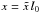 \hbox{$x = \tilde{x} \, l_0$}