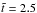 \hbox{$\tilde{t}=2.5$}