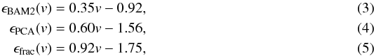 \begin{align} \epsilon_\mathrm{BAM2}(v) &= 0.35 v - 0.92,\\ \epsilon_\mathrm{PCA}(v) &= 0.60 v - 1.56,\\ \epsilon_\mathrm{frac}(v) &= 0.92 v - 1.75, \end{align}