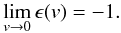 \begin{eqnarray} \lim\limits_{v \rightarrow 0} \epsilon(v) = -1. \end{eqnarray}