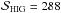 \hbox{${\cal S}_{\rm HIG} = 288$}