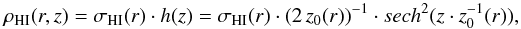 \begin{equation} \rho_{\rm HI}(r,z) = \sigma_{\rm HI}(r)\cdot h(z) = \sigma_{\rm HI}(r)\cdot (2\,z_0(r))^{-1}\cdot sech^2(z\cdot z_0^{-1}(r)), \end{equation}