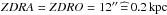 \hbox{$ZDRA = ZDRO = 12^{\prime\prime}\,\widehat{=}\, 0.2\,{\rm kpc}$}